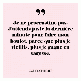 A partager avec une amie qui a une tendance à la procrastination...