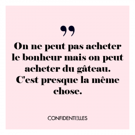 Gâteau = bonheur = vie comblée.