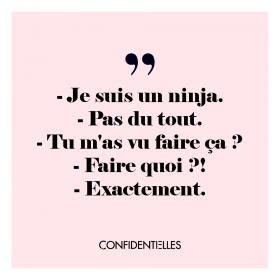 Quand je vous dis que je suis un ninja, c'est que je SUIS un ninja ! #NonMais