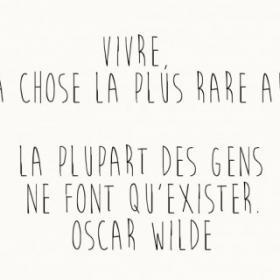 Vivre, c'est la chose la plus rare au monde.