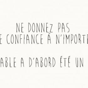 Ne donnez pas votre confiance à n'importe qui.