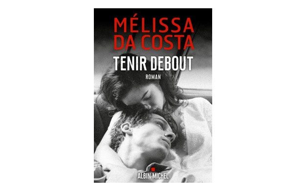 "Tenir debout" de Mélissa Da Costa : Un roman puissant sur l'amour et la résilience